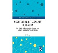 Negotiating Citizenship Education: The State, Official Curriculum, and Agency in Contemporary China (Critical Global Citizenship Education)