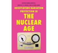 Negotiating Radiation Protection in the Nuclear Age