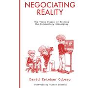 Negotiating Reality: The Three Stages of Writing the Documentary Screenplay (screenwriter's library)