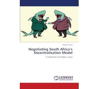 Negotiating South Africa’s Decentralisation Model: A Collection of Insiders’ views