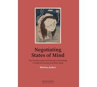 Negotiating States of Mind: The Transformation of Psychiatric Knowledge in Imperial Germany and Meiji Japan