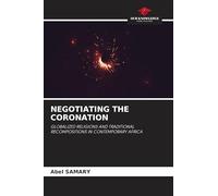 Negotiating the Coronation: GLOBALIZED RELIGIONS AND TRADITIONAL RECOMPOSITIONS IN CONTEMPORARY AFRICA
