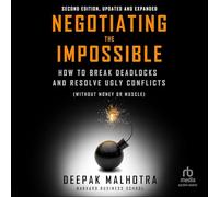 Negotiating the Impossible: How to Break Deadlocks and Resolve Ugly Conflicts Without Money or Muscle