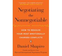 Negotiating the Nonnegotiable: How to Resolve Your Most Emotionally Charged Conflicts