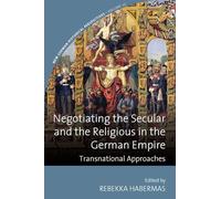 Negotiating the Secular and the Religious in the German Empire: Transnational Approaches: 10 (New German Historical Perspectives, 10)