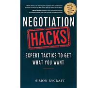 Negotiation Hacks: Expert Tactics To Get What You Want