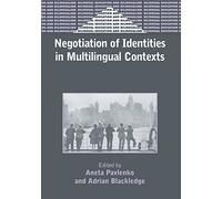 Negotiation of Identities in Multilingual Contexts: 45 (Bilingual Education & Bilingualism)
