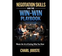 Negotiation Skills and The Win-Win Playbook: Master the Art of Getting What You Want (Business and Life Skills)