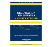 Negotiation Techniques and Strategies: A Practical Guide to Successful Negotiation For Lawyers and In-House Counsel (Lex4Tech)