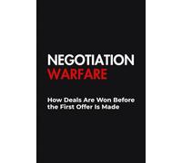 Negotiation Warfare How Deals Are Won Before the First Offer Is Made (The Sales Warfare Arsenal)