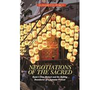 Negotiations of the Sacred: Kyoto’s Gion Matsuri and the Shifting Boundaries of a Japanese Festival