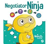 Negotiator Ninja: Mastering the Art of Win-Win Solutions (120) (Ninja Life Hacks)