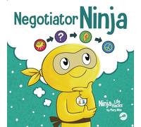 Negotiator Ninja: Mastering the Art of Win-Win Solutions (Ninja Life Hacks)
