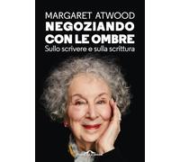 Negoziando con le ombre. Sullo scrivere e sulla scrittura (Saggi)