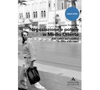 Negoziazione e potere in Medio Oriente: Alle radici dei conflitti in Siria e dintorni (Mondadori Università / Saggi oltre)