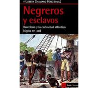 Negreros Y Esclavos: Barcelona Y La Esclavitud Atlantica (siglos Xvi-x