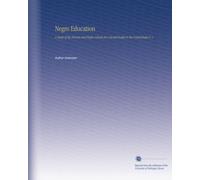 Negro Education: A Study of the Private and Higher Schools for Colored People in the United States V. 1