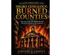 Negro Genealogy Burn Counties: How Law, Land and Hidden Records Reveal Indentity of the Enslaved