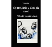 Negro, gris y algo de azul: Poemas de sombra, ciudad y deseo
