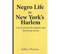 Negro life in New York's Harlem A lively picture of a popular and interesting section