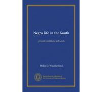 Negro life in the South: present conditions and needs