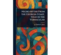 Negro Myths From the Georgia Coast, Told in the Vernacular