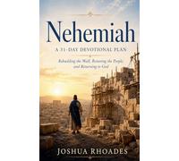 Nehemiah- A 31-Day Devotional Plan - Rebuilding the Wall, Restoring the People, and Returning to God (Thirty-One Days in the Word)