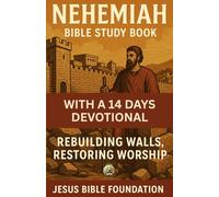 Nehemiah Bible Study Book With A 14 Days Devotional: Rebuilding Walls, Restoring Worship