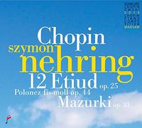 Nehring,Szymon - Chopin: 12 Etudes op. 25 / Polonaise / Mazurki op. 33