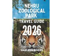 NEHRU ZOOLOGICAL PARK TRAVEL GUIDE 2026: "A Day Among the Beasts: Your Ultimate Wildlife Guide"