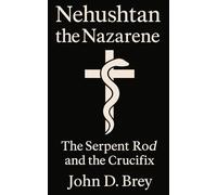 Nehushtan the Nazarene: The Serpent Rod and the Crucifix