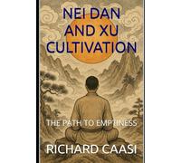 NEI DAN AND XU CULTIVATION: THE PATH TO EMPTINESS (Biohacking the Light Body)