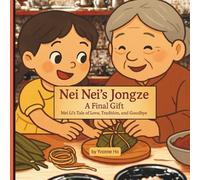 Nei Nei's Jongze: A Final Gift: Mei Li's Tale of Love, Tradition and Goodbye (Mei Li Marie: Origins of a Guardian Book Series--Prequel to the Guardian of Creation Book Series)