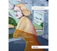 Nei passi, nello spazio bianco. Riflessioni di una donna a Napoli e in mille luoghi ancora