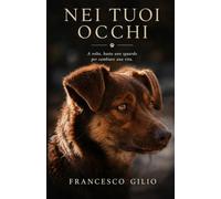 Nei Tuoi Occhi: A volte, basta uno sguardo per cambiare una vita