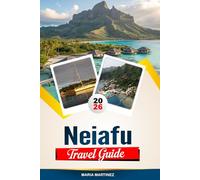 NEIAFU TRAVEL GUIDE 2026: Discover Hidden Gems, Historic Landmarks, Travel Tips, and Unforgettable Vacation Experiences