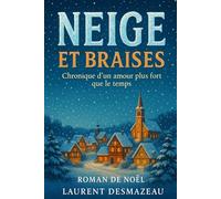 NEIGE ET BRAISES: ROMAN DE NOËL (Livres de Noël / Contes pour les tout-petits / Romance, Drame et Thriller)
