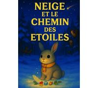 NEIGE ET LE CHEMIN DES ÉTOILES: Contes de Noël pour les petits enfants - Dès 3 ans (Livres de Noël / Contes pour les tout-petits / Romance, Drame et Thriller, livres de cuisine)