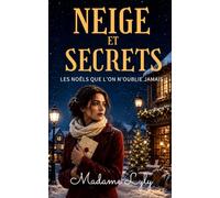 NEIGE ET SECRETS: Un roman de Noël bouleversant sur les secrets de famille, les amours oubliés et les secondes chances sous la neige (LES NOËLS QUE L’ON N’OUBLIE JAMAIS)