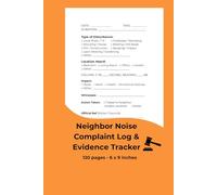Neighbor Noise Complaint Log & Evidence Tracker: A Systematic Record of Disturbances, Decibel Levels, and Impact for Legal Evidence, Police Reports, and Landlord Mediation (120 Pages)