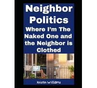 Neighbor Politics: Where I’m the Naked One and the Neighbor is Clothed! (The Nude Living Chronicles)