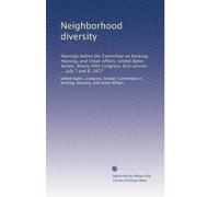 Neighborhood diversity: Hearings before the Committee on Banking, Housing, and Urban Affairs, United States Senate, Ninety-fifth Congress, first session ... July 7 and 8, 1977
