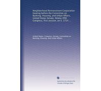 Neighborhood Reinvestment Corporation hearing before the Committee on Banking, Housing, and Urban Affairs, United States Senate, Ninety-fifth Congress, first session, on S. 1724 ... July 25, 1977