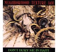 Neighborhood Texture Jam - Don´t bury me in Haiti
