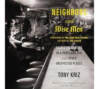 Neighbors and Wise Men: Sacred Encounters in a Portland Pub and Other Unexpected Places