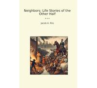 Neighbors: Life Stories of the Other Half (Classic Books)