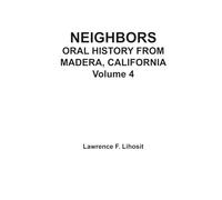 Neighbors: Oral History from Madera, California, Volume 4