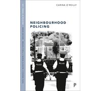Neighbourhood Policing: Context, Practices and Challenges (Key Themes in Policing)
