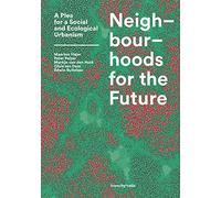 Neighbourhoods for the future: a plea for a social and ecological urbanism