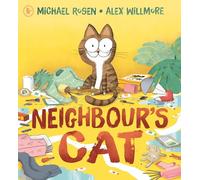 Neighbour's Cat: A hilarious and relatable picture book about a chaotic pet, from the award-winning author of We’re Going On a Bear Hunt